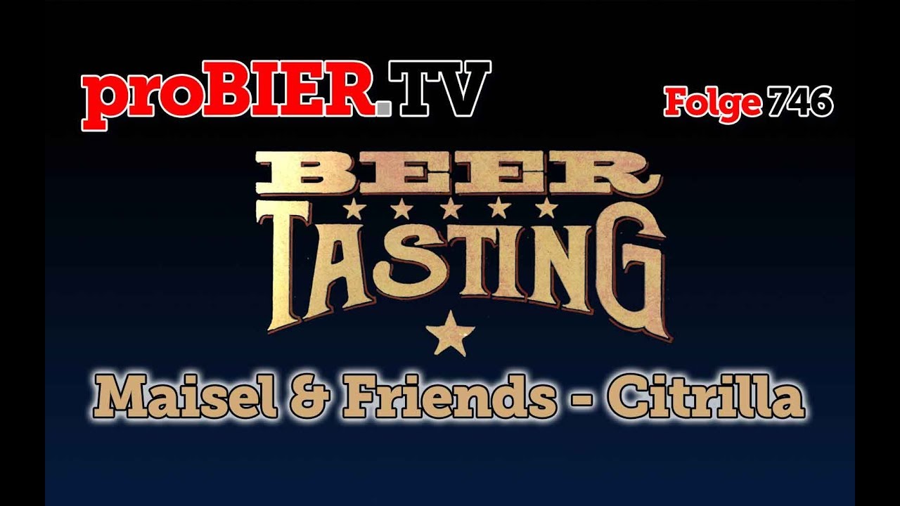 Citrilla von Maisel & Friends | proBIER.TV – Craft Beer Review #746 [4K]